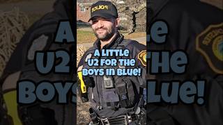 A little U2 for the Boys In Blue!