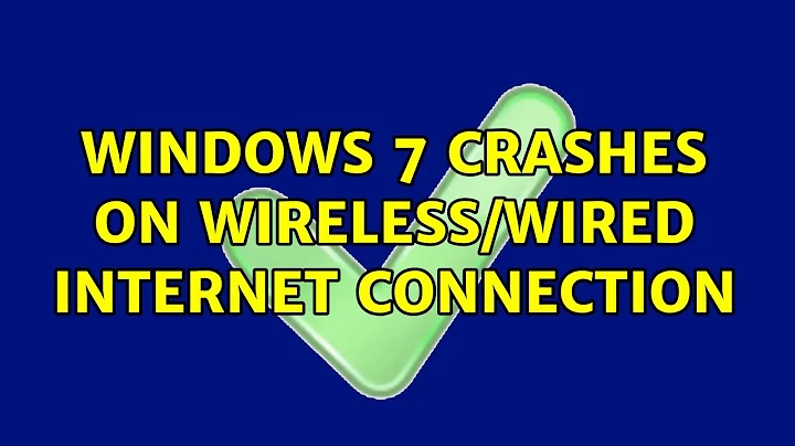 Windows 7 crashes on wireless/wired internet connection