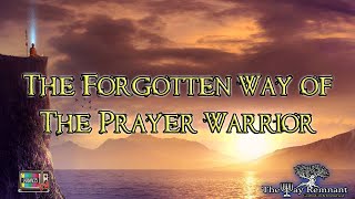 The Forgotten Way of the Prayer Warrior