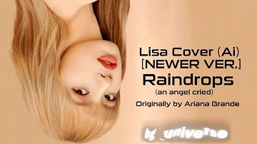LISA (AI) - raindrops (an angel cried) [AI COVER] [NEWER VERSION] (Originally by Ariana Grande)