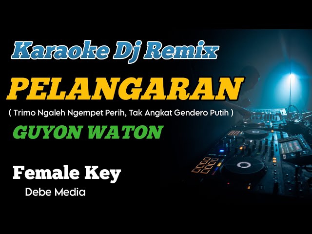 Dj Pelanggaran Guyon Waton Karoke Remix Nada Cewek class=