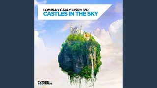 Castles In The Sky (Extended Mix) - LUM1NA, Carly Lind & IVD