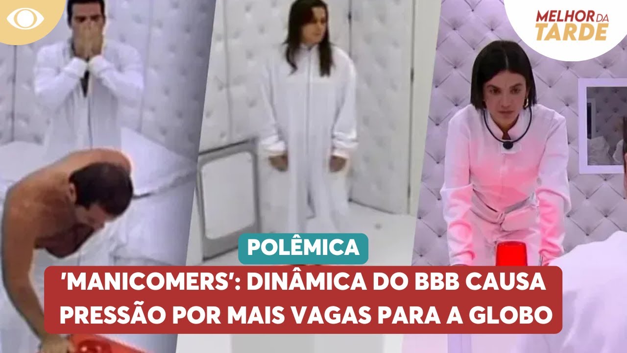 'Manicomers': dinâmica do BBB causa pressão por mais vagas para a Globo | Melhor da Tarde