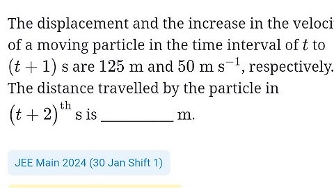 #jeemain2024 #kinematics The displacement and increase in velocity of a moving particle in time t to