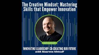 The Creative Mindset: Mastering Skills that Empower Innovation