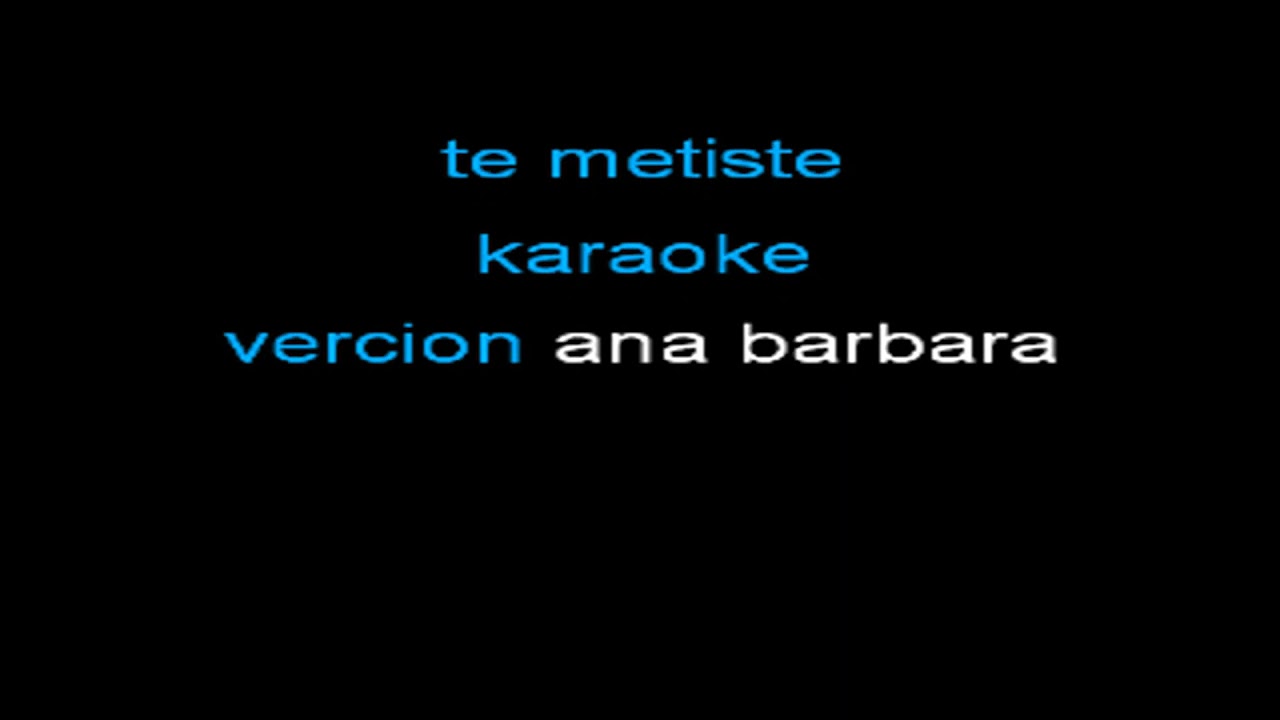 Te metiste Ana Barbara karaoke
