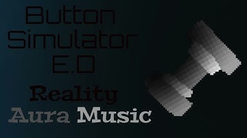 Button Simulator E.D Music: Reality Aura