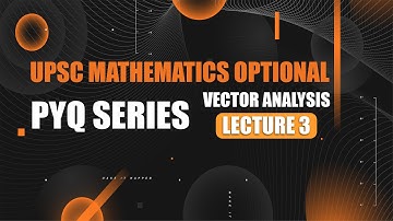 UPSC Mathematics Optional | PYQ Series | Vector Analysis - Lecture 3