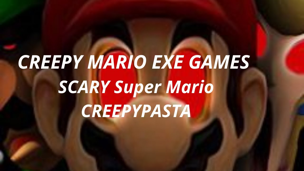CREEPY MARIO EXE GAMES SCARY Super Mario CREEPYPASTA - YouTube