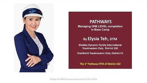 Pathways for Toastmasters - managing ONE LEVEL completion in Base Camp - Elysia Teh, DTM