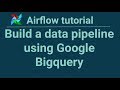 Airflow tutorial 6: Build a data pipeline using Google Bigquery