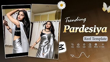 Trending Pardesiya Reels Capcut Template 🔥 | Instagram Viral Pardesiya Song Reels Editing