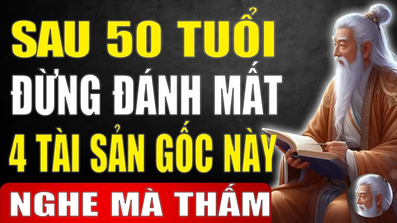 Tài Sản Lớn Nhất   Sau 50 TUỔI, Không Phải NHÀ CAO CỬA RỘNG, Mà Là 4 TÀI SẢN GỐC Này