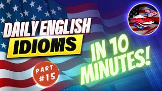 Daily English Idioms - Part 15