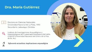 Investigadores argentinos: Maria Gutierrez (BsAs)- Procesos tafonómicos en sitios arqueológicos