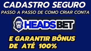 🛑 Maneira Segura de criar conta na headsbet! aprenda a criar conta Heads bet? Headsbet é segura?