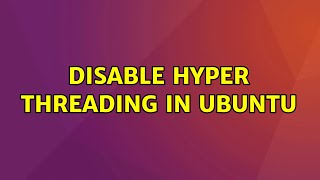 Ubuntu: Disable hyper threading in Ubuntu (3 Solutions!!)