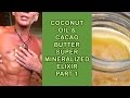 Coconut Oil & Cacao Butter Super Mineralized Elixir Part 1 ...