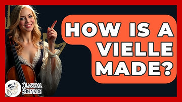 How Is A Vielle Made? - Classical Serenade