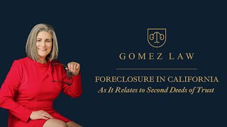 Foreclosure in California, as It R￼elates to Second Deeds of Trust | Susan Murphy, Esq. | Gomez Law