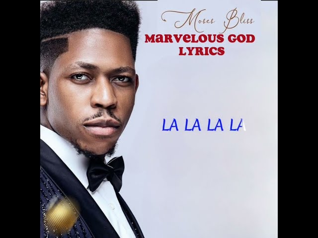 Marvelous God Lyrics- By Moses Bliss class=