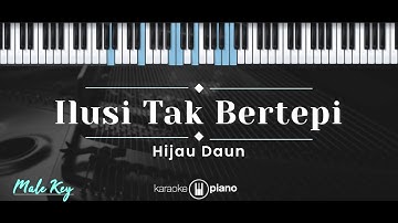 Ilusi Tak Bertepi – Hijau Daun (KARAOKE PIANO - MALE KEY)