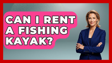 Can I Rent A Fishing Kayak? - Exploring Campgrounds