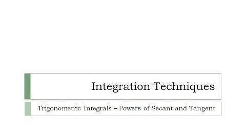 Trigonometric Integrals - Powers of Tangent and Secant