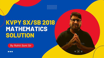 KVPY SX/SB 2018 Mathematics solution by Rohit Soni Sir | KVPY 2022 | Competishun| video solution