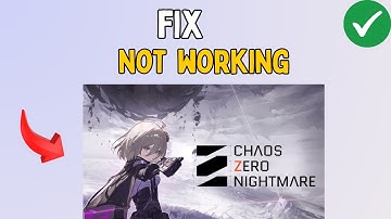 How to Fix Chaos Zero Nightmare Not Working