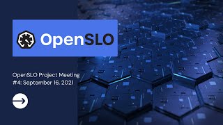 OpenSLO Project Meeting #4, September 16, 2021