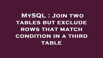 MySQL : Join two tables but exclude rows that match condition in a third table