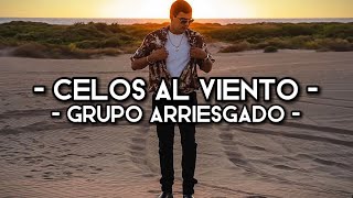 Grupo Arriesgado - Celos Al Viento (LETRA)(EXCLUSIVA)(2023)