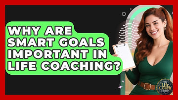 Why Are SMART Goals Important in Life Coaching? | The Life Coach Expert News