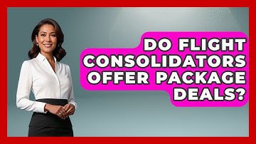 Do Flight Consolidators Offer Package Deals? - Travel With A Backpack