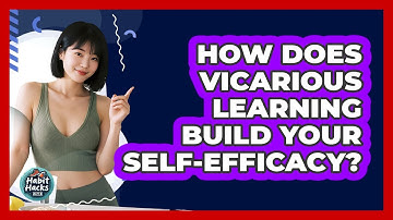 How Does Vicarious Learning Build Your Self-efficacy? - Habit Hacks Hub