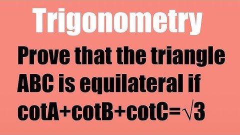 In ΔABC, if cotA + cotB + cosC  = √3,  then show that the triangle is equilateral  #trigonometry