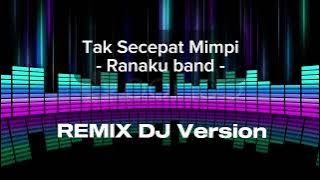 Tak Secepat Mimpi - Remix Dj Version ( Ranaku Band )