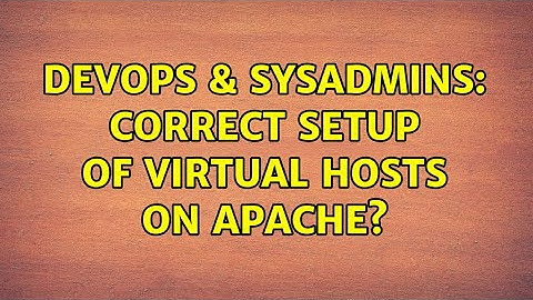 DevOps & SysAdmins: Correct setup of virtual hosts on Apache?