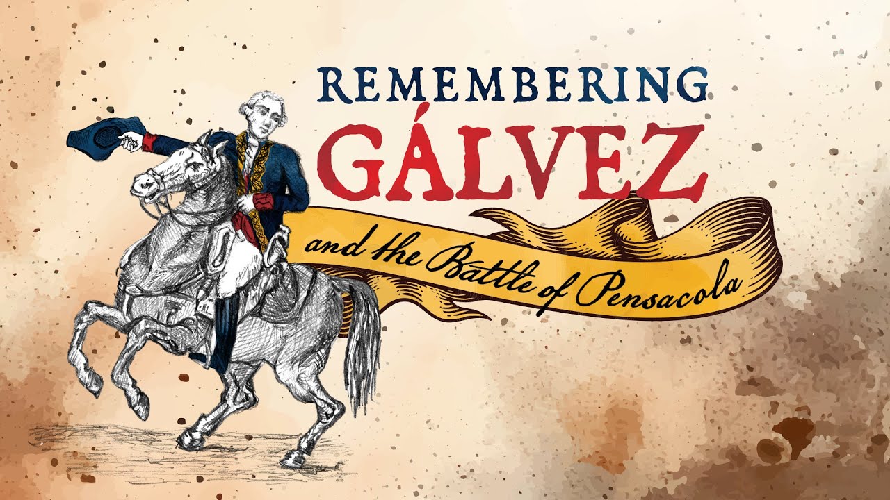 Remembering Galvez and the Battle of Pensacola | Part One
