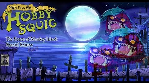 The Secret of Monkey Island Special Edition with HobbySquig (Part 2)
