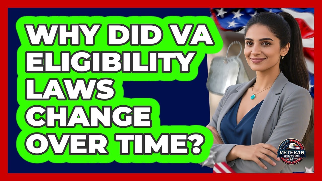 Why Did VA Eligibility Laws Change Over Time? - Veteran Community Guide