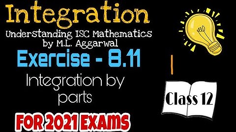 Exercise 8.11 | Integration ( by Parts ) | Understanding ISC Mathematics | Class 12 | Part 1