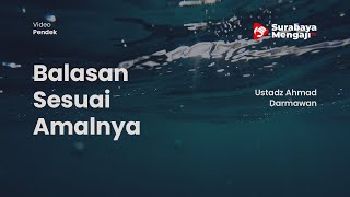 Balasan Sesuai Amalnya - Ustadz Ahmad Darmawan