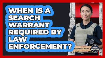 When Is a Search Warrant Required by Law Enforcement?