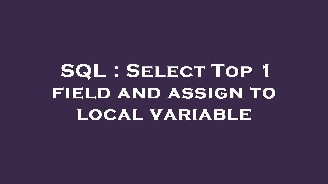 SQL : Select Top 1 field and assign to local variable