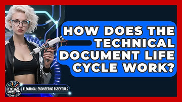 How Does The Technical Document Life Cycle Work? - Electrical Engineering Essentials