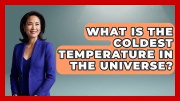 What Is The Coldest Temperature In The Universe? - Physics Frontier