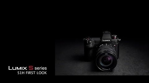 First Look at the Panasonic LUMIX S1H