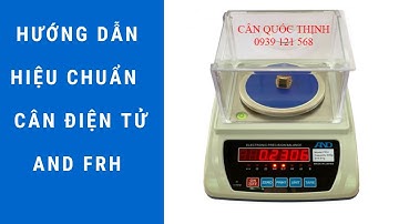 Hướng dẫn hiệu chuẩn cân điện tử AND FRH chi tiết và đầy đủ nhất.